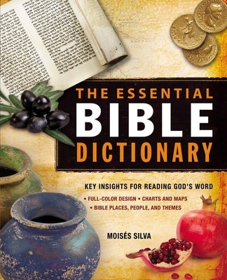 The Essential Bible Dictionary: Key Insights for Reading God's Word by Silva, Moisés