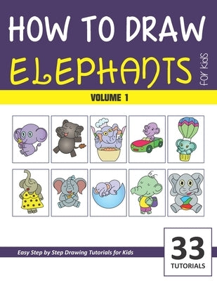 How to Draw Elephants for Kids - Volume 1 by Rai, Sonia