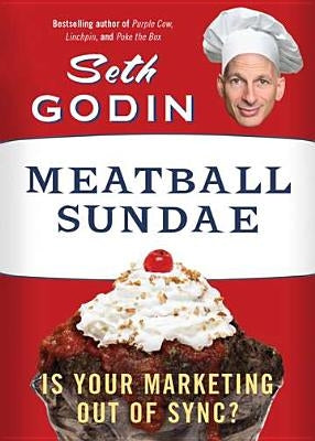 Meatball Sundae: Is Your Marketing Out of Sync? by Godin, Seth
