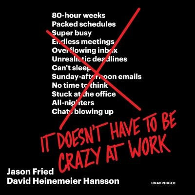 It Doesn't Have to Be Crazy at Work by Fried, Jason