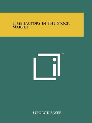 Time Factors In The Stock Market by Bayer, George