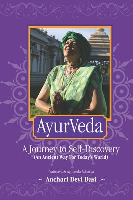 AyurVeda: A Journey to Self-Discovery: (An Ancient Way For Today's World) by Dasi, Anchari Devi