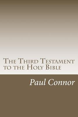 The Third Testament to the Holy Bible by Connor, Paul