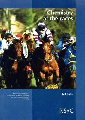 Chemistry at the Races: The Work of the Horseracing Forensic Laboratory by Lister, Ted