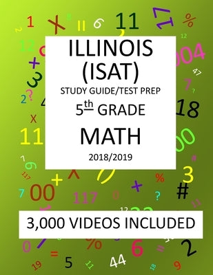 5th Grade ILLINOIS ISAT, MATH, Test Prep: 2019: 5th Grade ILLINOIS STANDARDS ACHIEVEMENT TEST MATH Test prep/study guide by Shannon, Mark
