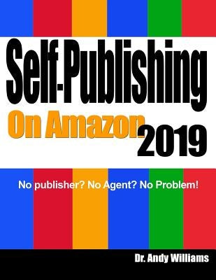 Self-Publishing on Amazon 2019: No publisher? No Agent? No Problem! by Williams, Andy