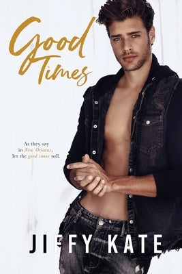 Good Times: A Second Chance, Friends-to-Lovers Romance (French Quarter Collection Book 4) by Kate, Jiffy