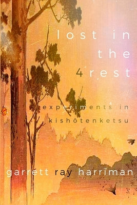 Lost in the 4rest: Experiments in Kishōtenketsu by Harriman, Garrett Ray