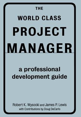 The World Class Project Manager by Wysocki, Robert K.