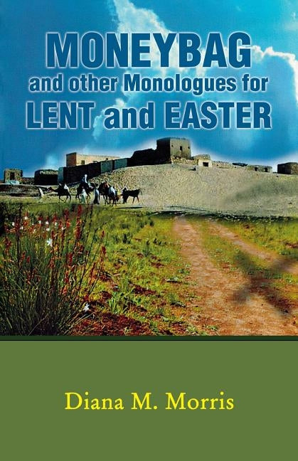 Moneybag and Other Monologues for Lent and Easter by Morris, Diana M.