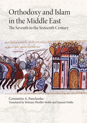 Orthodoxy and Islam in the Middle East: The Seventh to the Sixteenth Centuries by Noble, Samuel