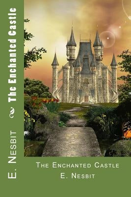 The Enchanted Castle by Nesbith, Edith