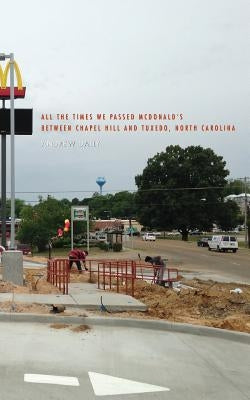 All The Times We Passed McDonald's Between Chapel Hill and Tuxedo, North Carolina by Dally, Andrew