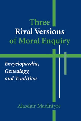 Three Rival Versions of Moral Enquiry: Encyclopaedia, Genealogy, and Tradition by MacIntyre, Alasdair
