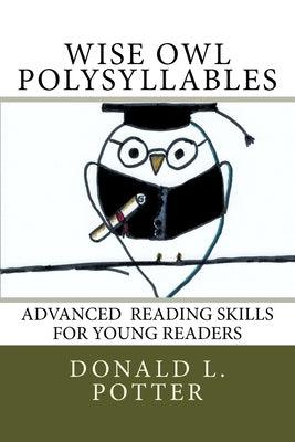 WISE OWL Polysyllables: Advanced Skills for Young Readers by Potter, Donald L.
