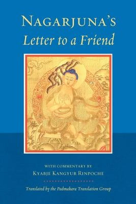 Nagarjuna's Letter to a Friend: With Commentary by Kangyur Rinpoche by Nagarjuna