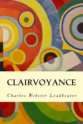 Clairvoyance by Leadbeater, Charles Webster