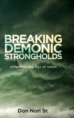 Breaking Demonic Strongholds by Nori, Don