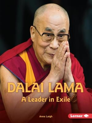 Dalai Lama: A Leader in Exile by Leigh, Anna