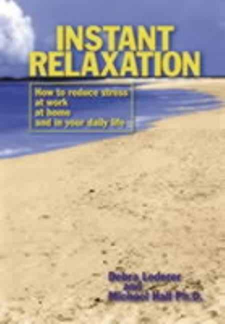 Instant Relaxation: How to Reduce Stress at Work, at Home and in Your Daily Life by Hall, L. Michael