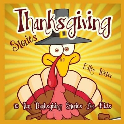 Thanksgiving Stories: 10 Fun Thanksgiving Stories for Kids by Weber, Riley