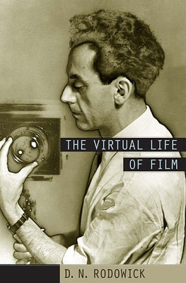 Virtual Life of Film by Rodowick, D. N.