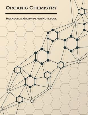 Organic Chemistry (Hexagonal graph paper notebook): 1/4 inch hexagons Light Grey, Non Intrusive lines, size 8.5x11[120 pages] by Graphbook