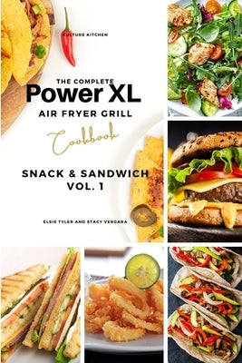 The Complete Power XL Air Fryer Grill Cookbook: Snack and Sandwich Vol.1 by Kulture Kitchen