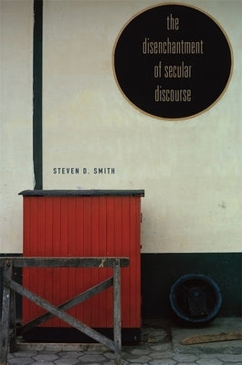 The Disenchantment of Secular Discourse by Smith