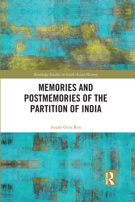 Memories and Postmemories of the Partition of India by Roy, Anjali