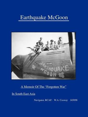 Earthquake McGoon: A Memoir of the Forgotten War in South East Asia by Cosway, W. A.