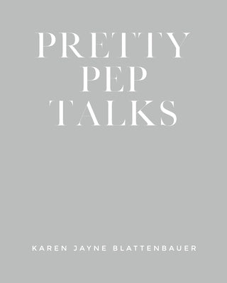 Pretty Pep Talks by Blattenbauer, Karen Jayne