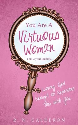 You Are A Virtuous Woman by Calderon, R. N.