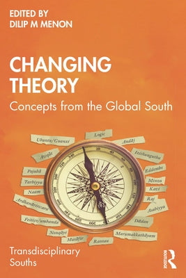 Changing Theory: Concepts from the Global South by Menon, Dilip M.