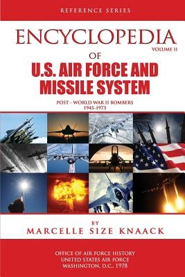 Encyclopedia of U.S. Air Force Aircraft and Missile Systems: Volume II, Post-World War II Bombers 1945-1973 by Knaack, Marcelle Size