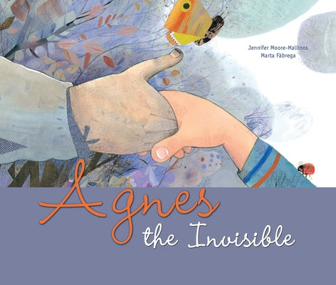 Agnes the Invisible by Moore-Mallinos, Jennifer
