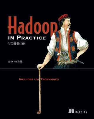 Hadoop in Practice: Includes 104 Techniques [With eBook] by Holmes, Alex