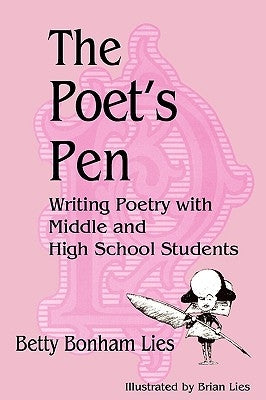 The Poet's Pen: Writing Poetry with Middle and High School Students by Lies, Betty Bonham