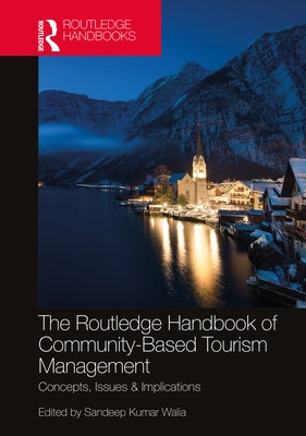 The Routledge Handbook of Community Based Tourism Management: Concepts, Issues & Implications by Kumar Walia, Sandeep