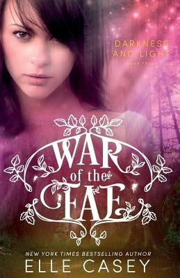 War of the Fae (Book 3, Darkness & Light) by Casey, Elle