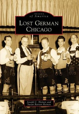Lost German Chicago by Heinen, Joseph C.