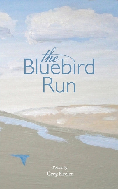 The Bluebird Run by Keeler, Greg