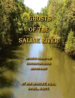Ghost of the Saline River: Secrets Behind the Fascinating River and its Past by Moseley Ph. D., Ron