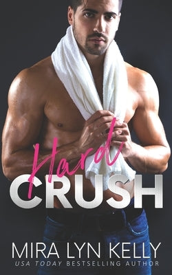Hard Crush by Kelly, Mira Lyn