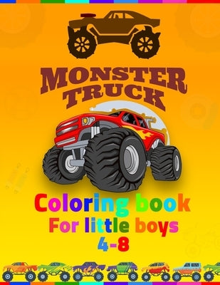 Monster Truck Coloring Book For Little Boys 4-8: coloring book for kids ages 4-8 boys, Kids Coloring Book with Monster Trucks, Coloring Book, For Todd by Truck, Monster