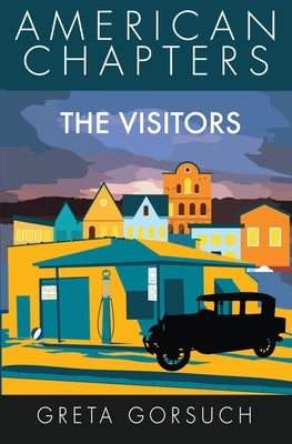 The Visitors: American Chapters by Gorsuch, Greta