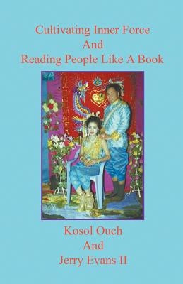 Cultivating Inner Force And Reading People Like A Book by Ouch, Kosol