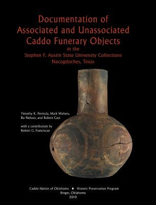 Documentation of Associated and Unassociated Caddo Funerary Objects by Perttula, Timothy K.