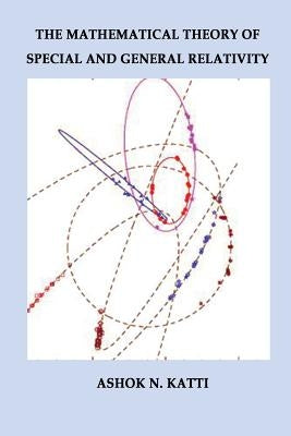Mathematical Theory of Special and General Relativity by Katti, Ashok N.