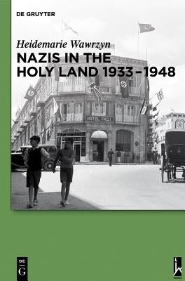 Nazis in the Holy Land 1933-1948 by Wawrzyn, Heidemarie
